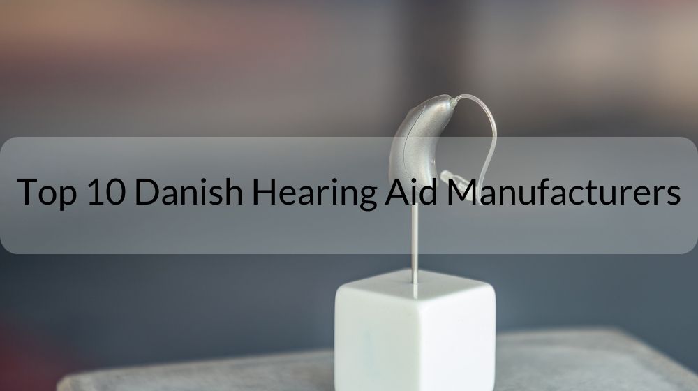 Top 10 Danish Hearing Aid Manufacturers 2023 - Earsmate